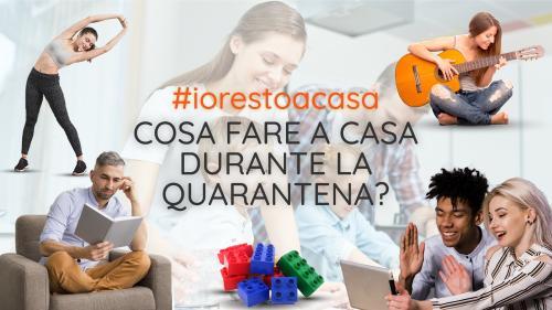 #IORESTOACASA - Cosa fare in casa durante la quarantena?