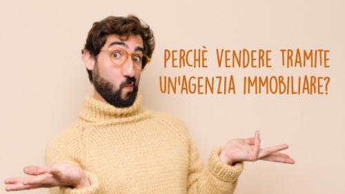 Perchè vendere tramite un'agenzia immobiliare?