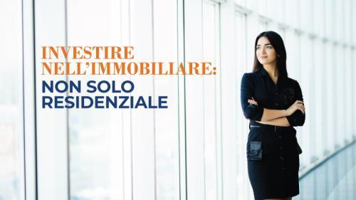 Investire nell'Immobiliare, non solo residenziale