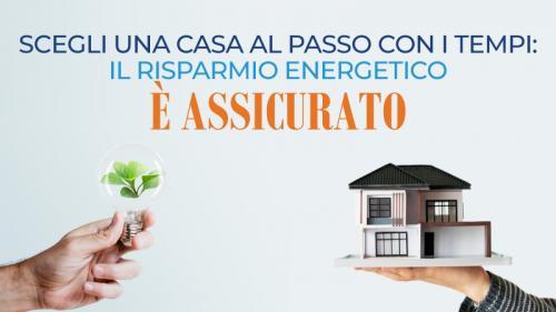 Scegli una casa al passo con i tempi: il risparmio energetico è assicurato