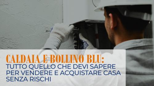 Caldaia e bollino blu: tutto quello che devi sapere per vendere e acquistare casa senza rischi