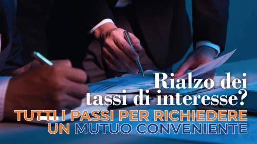 Rialzo dei tassi di interesse? Tutti i passi per richiedere un mutuo conveniente