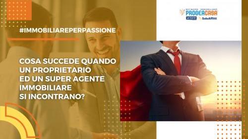 Cosa succede quando un Proprietario ed un Super Agente Immobiliare si incontrano?