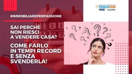 Sai Perché Non Riesci a Vendere Casa?