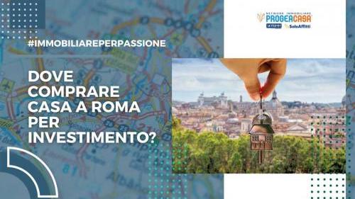 Dove comprare casa a Roma per investimento?